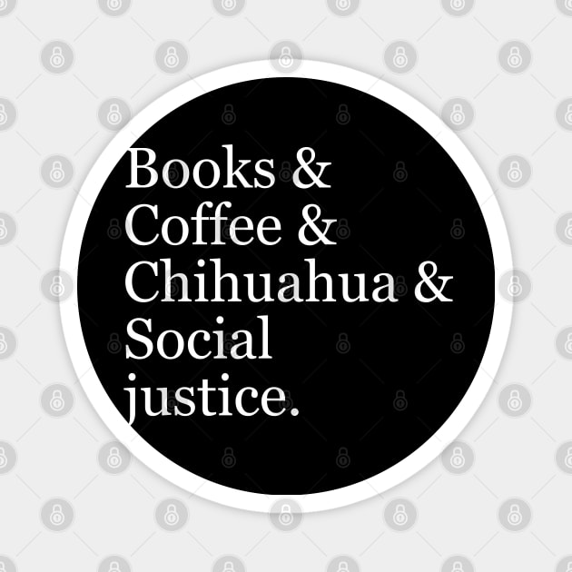 Books & Coffee & Chihuahua & Social Justice. Magnet by Motivation sayings 